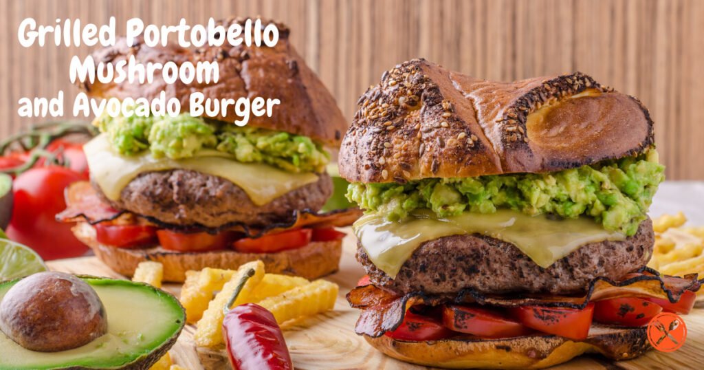 Grilled Portobello Mushroom and Avocado Burger